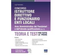Concorso Istruttore direttivo e funzionario Enti locali. Area Amministrativa dei Funzionari e dell'elevata qualificazione. Teoria e test per tutte le prove. Con espansione online