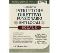 Concorso Istruttore Direttivo Funzionario Enti Locali Ex CAT. D - Area Elevata Qualificazione: Manuale Operativo Completo: Teoria Pratica, Tabelle, ... Civile) per Superare le Prove e Vincere