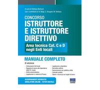Concorso istruttore e istruttore direttivo. Area tecnica cat. C e D negli Enti locali. Manuale completo. Con aggiornamenti normativi. Con simulatore online. Con tutor digitale