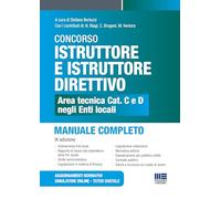 Concorso istruttore e istruttore direttivo. Area tecnica cat. C e D negli Enti locali. Manuale completo. Con aggiornamenti normativi. Con simulatore online. Con tutor digitale