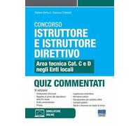 Concorso istruttore e istruttore direttivo. Area tecnica Cat. C e D negli Enti locali. Quiz commentati. Con software di simulazione