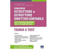 Concorso istruttore e istruttore direttivo contabile Area economico-finanziaria Cat. C e D negli Enti locali. Teoria e test. Con software di simulazione