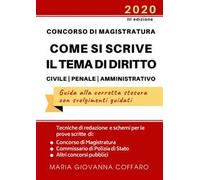 Concorso Magistratura. Come si scrive il tema di diritto Civile, Penale e Amministrativo. Tecniche di redazione e schemi per le prove di Magistratura, Commissario di Polizia e altri concorsi