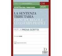 Concorso magistratura tributaria. La sentenza tributaria principi, regole ed esempi pratici. Per la prova scritta. Con aggiornamento online