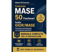 Concorso MASE - 50 Funzionari: Profilo GIUR/MASE - Funzionario amministrativo con competenze giuridiche. Manuale completo con teoria, schemi, tabelle, quesiti e simulazioni
