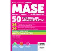 Concorso MASE. 50 posti. 36 funzionari amministrativi con competenze giuridiche. 14 funzionari amministrativi con competenze economico-contabili. La prova preselettiva. Quiz commentati. Con espan...