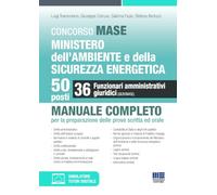 Concorso MASE. Ministero dell'Ambiente e della Sicurezza energetica. 50 posti. 36 funzionari amministrativi giuridici. Manuale completo per la preparazione delle prove scritta ed orale. Con simula...