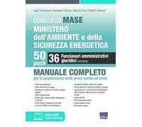 Concorso MASE. Ministero dell'Ambiente e della Sicurezza energetica. 50 posti. 36 funzionari amministrativi giuridici. Manuale completo per la preparazione delle prove scritta ed orale. Con simul...