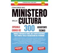 Concorso Mic 2026 Codice 02: Manuale completo per 300 Assistenti Tecnici: Guida pratica con 950 quiz risolti e 10 simulazioni di prova con standard ministeriali