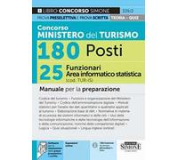 Concorso Ministero del Turismo 180 posti. 25 funzionari area informatico-statistica (cod. TUR-IS). Manuale per la preparazione. Con espansioni online. Con software per la simulazione delle prove ...