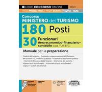 Concorso Ministero del Turismo 180 posti. 30 funzionari area economico-finanziario-contabile (cod. TUR-EFC). Manuale per la preparazione. Con espansioni online. Con software per la simulazione de...