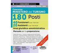 Concorso Ministero del Turismo 180 posti. 40 funzionari (cod. TUR-GA) 20 assistenti (cod. TUR-AGA) area giuridico-amministrativa. Manuale per la preparazione. Con espansioni semplificate per chi ...