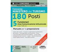 Concorso Ministero del Turismo 180 posti. 5 funzionari area comunicazione istituzionale (cod. TUR-CI). Manuale per la preparazione. Con espansioni semplificate. Con software per la simulazione de...