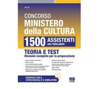 Concorso Ministero della Cultura 1500 Assistenti alla Vigilanza. Teoria e test manuale completo per la preparazione. Con software di simulazione