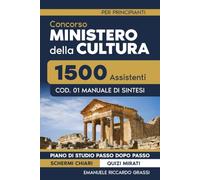 Concorso Ministero della Cultura 1500 Assistenti - Cod. 01 Manuale di Sintesi per Principianti: Piano di studio passo passo con schemi chiari e quiz mirati per prepararti senza dispersioni