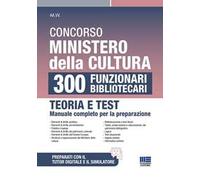 Concorso Ministero della Cultura 300 funzionari bibliotecari. Teoria e test manuale completo per la preparazione. Con espansione online