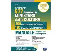 Concorso Ministero della Cultura 577 funzionari, 300 funzionari bibliotecari (Cod.02) e 167 funzionari archivisti (Cod.03). Manuale completo per tutte le prove. Conforme al bando. Con simulatore....