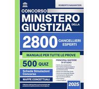 Concorso Ministero Della Giustizia 2025 - Manuale per 2800 Cancellieri:: Teoria Aggiornata, Normativa Essenziale E 500 Quiz per Affrontare Le Prove Ufficiali Con la Migliore Preparazione.
