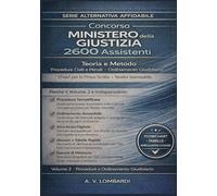 Concorso Ministero della Giustizia 2600 Assistenti: Teoria Procedure Civili Penali Ordinamento Giudiziario - Chiavi Prova Scritta Stampabile No Piattaforme (Vol. 2)