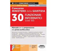 Concorso Ministero della giustizia. 30 Funzionari informatici (cod. 02). Manuale per la preparazione alla prova scritta unica. Con espansioni online. Con software di simulazione