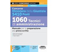 Concorso Ministero della Giustizia 5410 Posti 1060 Tecnici di Amministrazione - Manuale per la preparazione alla prova scritta