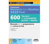 Concorso Ministero della Giustizia 5410 Posti 600 Tecnici di Contabilità juinior e senior - Manuale per la preparazione alla prova scritta
