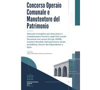 Concorso Operaio Comunale e Manutentore del Patrimonio: Manuale Completo per Esecutore e Collaboratore Tecnico negli Enti Locali: Sicurezza sul Lavoro ... ed Edilizia, Doveri del Dipendente e Quiz