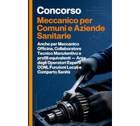 Concorso Operatore Meccanico per Comuni e Aziende Sanitarie: Anche per Meccanico Officina, Collaboratore Tecnico Manutentivo e profili equivalenti - ... CCNL Funzioni Locali e Comparto Sanità