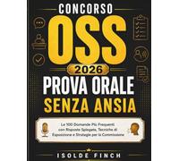 Concorso OSS 2026 - Prova Orale Senza Ansia: Le 100 Domande Più Frequenti con Risposte Spiegate, Tecniche di Esposizione e Strategie per la Commissione