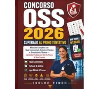 Concorso OSS 2026: Superalo al Primo Tentativo: Manuale Completo con Quiz Commentati, Schede di Sintesi e Simulazioni d'Esame - La Guida Pratica per Chi Ha Paura di Non Farcela: 1