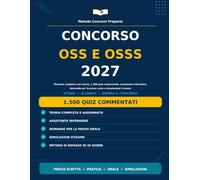 CONCORSO OSS E OSSS 2027: Manuale Completo con Teoria, 1.500 Quiz Commentati, Assistente Infermiere, Domande per la Prova Orale e Simulazioni D’esame