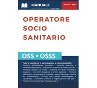 CONCORSO OSS E OSSS - OPERATORE SOCIO SANITARIO: Manuale completo con teoria aggiornata per la preparazione alle prove scritte e orali.