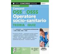Concorso OSS e OSSS operatore socio-sanitario. Manuale e quiz per i concorsi e la formazione professionale di OSS, OSSS, ASA e OSA. Con software di simulazione