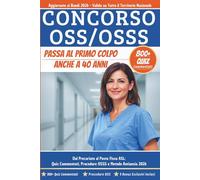 CONCORSO OSS / OSSS Guida Completa: Passa al Primo Colpo Anche a 40 Anni - Quiz Commentati, Procedure OSSS, Domande Trappola e Metodo Antiansia per il Posto Fisso ASL