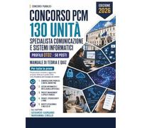 Concorso PCM 130 - Specialista Comunicazione e Sistemi Informatici: Manuale di teoria e quiz per tutte le prove. Profilo DTD2: comunicazione pubblica, sistemi informativi