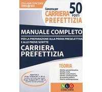 Concorso per 50 posti nella carriera prefettizia. Manuale completo + Quiz per la preparazione alla prova preselettiva