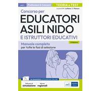 Concorso per Educatori asili nido e Istruttori educativi. Manuale completo per tutte le fasi di selezione. Con aggiornamento online. Con software di simulazione
