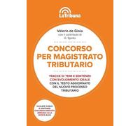 Concorso per magistrato tributario. Tracce di temi e sentenze con svolgimento ideale
