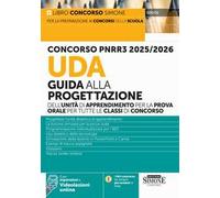 Concorso PNRR3 2025/2026. UDA Guida alla progettazione dell'unità di apprendimento per la prova orale per tutte le classi di concorso. Con espansioni. Con videolezioni online