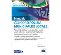 Concorso Polizia municipale. Agenti di polizia e locale e istruttori di vigilanza. Manuale completo per le prove d'esame