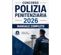 Concorso Polizia Penitenziaria 2026 - Manuale Completo: Quiz commentati, simulazioni d'esame, test attitudinali, logica, cultura generale e prova orale