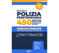 Concorso Polizia Penitenziaria 450 Allievi Vice Ispettori: Manuale completo per la prova scritta e orale con quiz commentati