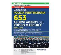Concorso Polizia Penitenziaria 653 - Allievi Agenti del Ruolo Maschile - Teoria e Quiz per la preparazione alla prova scritta del concorso aperto anche ai civili