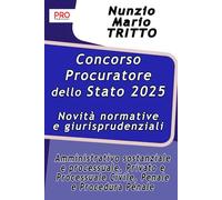 Concorso Procuratore dello Stato 2025 - Novità normative e giurisprudenziali - Amministrativo sostanziale e processuale, Privato e Processuale Civile, Penale e Procedura Penale