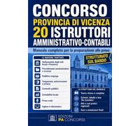 Concorso Provincia di Vicenza - 20 Istruttori Amministrativo-Contabili: Manuale completo per le prove: enti locali, procedimento amministrativo, ... atti e casi pratici, quiz e simulazioni