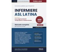 CONCORSO PUBBLICO 2026 PER 43 POSTI DI INFERMIERE ASL LATINA: Manuale completo per la prova scritta: teoria, schemi, infografiche, casi pratici e OLTRE 600 QUESITI RISOLTI E COMMENTATI