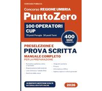 Concorso PuntoZero Umbria, 100 Operatori CUP: Manuale completo per preselezione e prova scritta: liste d'attesa e RAO, cassa, anagrafe, privacy, informatica, inglese, 400 quiz commentati