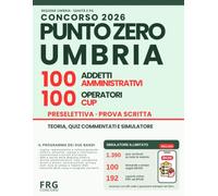 Concorso PuntoZero Umbria 200 Posti 2026: Manuale per 100 Addetti amministrativi e 100 Operatori CUP: teoria, 1.286 quiz commentati, 446 infografiche, palestre e simulatore online illimitato