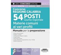 Concorso Regione Calabria 54 Posti Giunta Regionale - Materie comuni ai vari profili - Manuale per la preparazione - Teoria e quiz