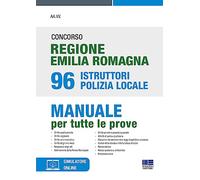 Concorso regione Emilia Romagna 96 istruttori Polizia Locale. Manuale per tutte le prove. Con simulatore di quiz